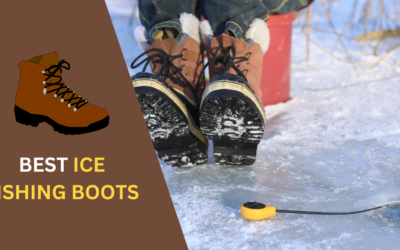 7 Best Ice Fishing Boots in 2024: Stay Warm & Dry On The Ice