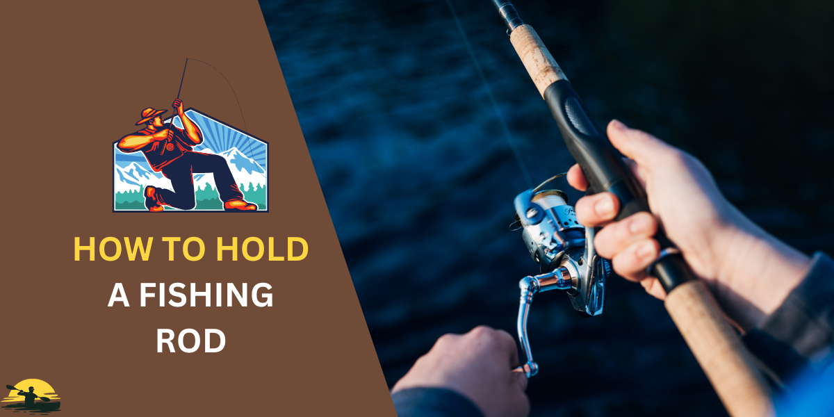 How to Hold a Fishing Rod