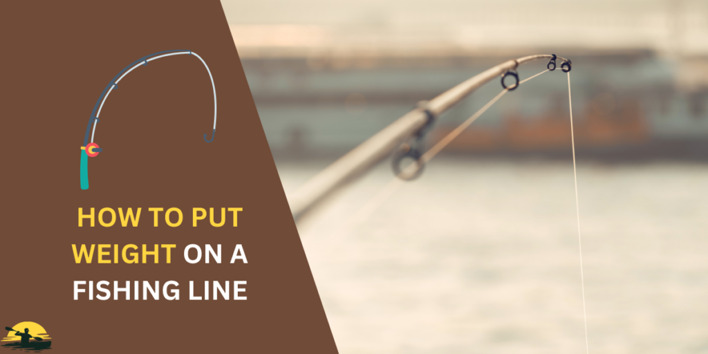 How to Put a Weight on a Fishing Line