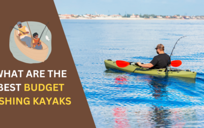 7 Best Budget Fishing Kayaks: Stay Afloat Without Breaking the Bank