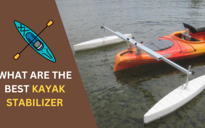 7 Best Kayak Stabilizer: Your Key to Confidence on the Water