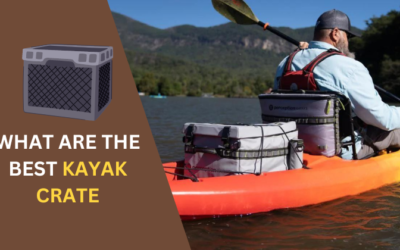 7 Best Kayak Crates in 2024: Ultimate Guide to Storage & Organization