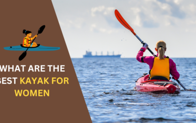 7 Best Kayak for Women: Comfortable, Stable, & Easy to Paddle