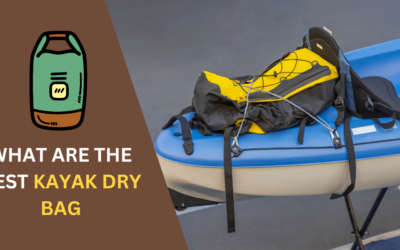 7 Best Kayak Dry Bag: Waterproof Gear for Worry-Free Paddling