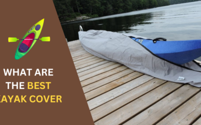 7 Best Kayak Cover: The Ultimate Protection Guide in 2024