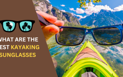 7 Best Kayaking Sunglasses: Your Essential Gear for Sun & Fun