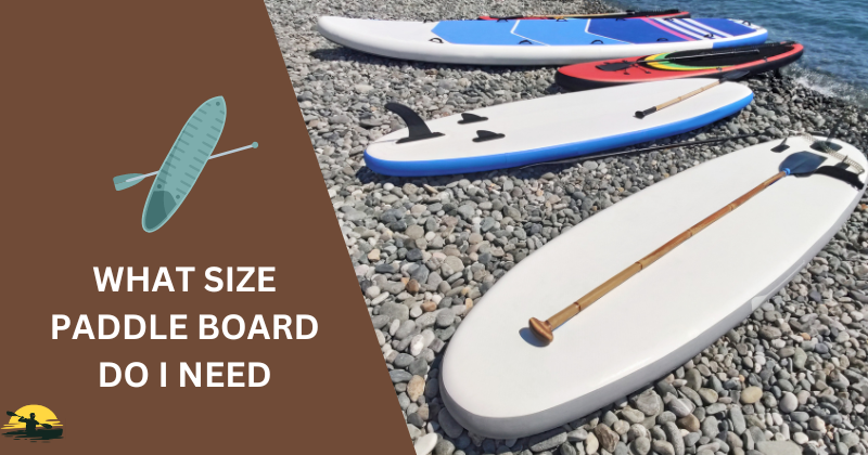 What size paddle board do i need
