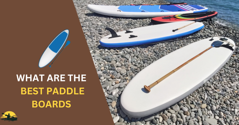 What Are The Best Paddle Boards